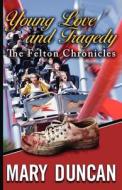 Young Love and Tragedy: The Felton Chronicles di Mary Duncan edito da Brighton Publishing LLC