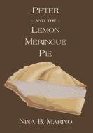 Peter and the Lemon Meringue Pie di Nina B. Marino edito da LIGHTNING SOURCE INC