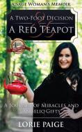 A Two-Foot Decision and a Red Teapot: A Journey of Miracles and Angelic Gifts di Lorie Paige edito da Silver Torch Press