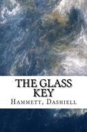 The Glass Key di Dashiell Hammett edito da Createspace Independent Publishing Platform