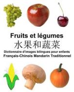 Francais-Chinois Mandarin Traditionnel Fruits Et Legumes Dictionnaire D'Images Bilingues Pour Enfants di Richard Carlson Jr edito da Createspace Independent Publishing Platform
