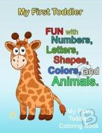 My First Toddler: Numbers Colors Shapes: Baby Activity Book for Kids Age 1-3, Boys or Girls, for Their Fun Early Learning of First Easy di Plant Publishing edito da Createspace Independent Publishing Platform