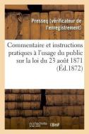 Commentaire Et Instructions Pratiques l'Usage Du Public Sur La Loi Du 23 Ao t 1871 di Presseq edito da Hachette Livre - BNF