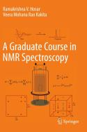 A Graduate Course In NMR Spectroscopy di Ramakrishna V. Hosur, Veera Mohana Rao Kakita edito da Springer Nature Switzerland AG
