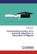Constraining Factors to E-learning Adoption in Education in Nigeria di Justina Ezenwafor, Emilia Nwaokwa edito da LAP Lambert Academic Publishing