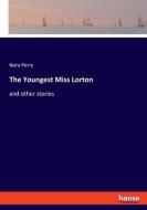 The Youngest Miss Lorton di Nora Perry edito da hansebooks