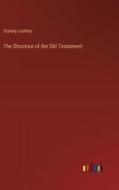 The Structure of the Old Testament di Stanley Leathes edito da Outlook Verlag