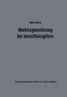 Marktsegmentierung bei Investitionsgütern di Alois Gröne edito da Gabler Verlag