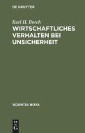 Wirtschaftliches Verhalten Bei Unsicherheit di Karl H Borch edito da Walter De Gruyter