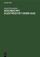Kochen mit Elektrizität oder Gas di Rudolf Tautenhahn edito da De Gruyter
