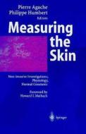 Measuring The Skin di Pierre Agache, Philippe Humbert edito da Springer-verlag Berlin And Heidelberg Gmbh & Co. Kg