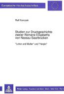 Studien zur Druckgeschichte zweier Romane Elisabeths von Nassau-Saarbrücken di Ralf Konczak edito da Lang, Peter GmbH