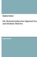 Die Motivationstheorien Sigmund Freuds Und Abraham Maslows di Stephan Kadner edito da Grin Verlag Gmbh