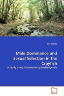 Male Dominance and Sexual Selection in the Crayfish di Amy Warren edito da VDM Verlag