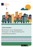 Real Estate Asset Management. Strategien zur Wertschöpfung bei Immobilienportfolios di Jochen Guenther edito da GRIN Publishing