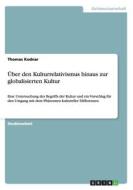 Uber Den Kulturrelativismus Hinaus Zur Globalisierten Kultur di Thomas Kodnar edito da Grin Verlag Gmbh