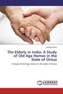 The Elderly in India: A Study of Old Age Homes in the State of Orissa di Anindya Mishra edito da LAP Lambert Academic Publishing