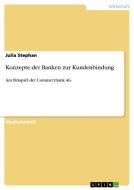 Konzepte der Banken zur Kundenbindung di Julia Stephan edito da GRIN Verlag