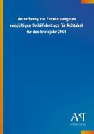 Verordnung zur Festsetzung des endgültigen Beihilfebetrags für Rohtabak für das Erntejahr 2006 edito da Outlook Verlag