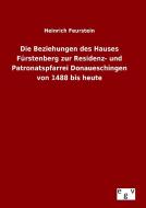 Die Beziehungen des Hauses Fürstenberg zur Residenz- und Patronatspfarrei Donaueschingen von 1488 bis heute di Heinrich Feurstein edito da Outlook Verlag