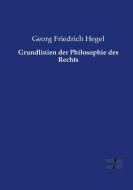 Grundlinien der Philosophie des Rechts di Georg Friedrich Hegel edito da Vero Verlag