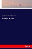 Körners Werke di Theodor Körner, Hans Zimmer edito da hansebooks