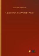 Shakespeare as a Dramatic Artist di Richard G. Moulton edito da Outlook Verlag