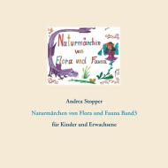 Naturmärchen von Flora und Fauna Band3 di Andrea Stopper edito da Books on Demand