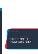 Blood On The Rooftops Teil 4 di Gerd Steinkoenig edito da Books on Demand