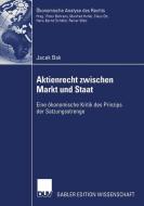 Aktienrecht zwischen Markt und Staat di Jacek Bak edito da Deutscher Universitätsverlag