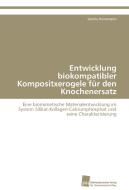 Entwicklung biokompatibler Kompositxerogele für den Knochenersatz di Sascha Heinemann edito da Südwestdeutscher Verlag für Hochschulschriften AG  Co. KG