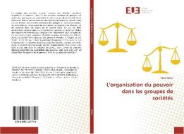 L'organisation du pouvoir dans les groupes de sociétés di Uendi Bejko edito da Editions universitaires europeennes EUE