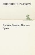 Andrew Brown - Der rote Spion di Friedrich J. Pajeken edito da TREDITION CLASSICS