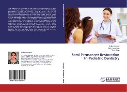 Semi Permanent Restoration In Pediatric Dentistry di Pallavi Kantoor, Nikhil Srivastava, Vivek Rana edito da LAP Lambert Academic Publishing