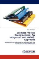 Business Process Reengineering: An Integrated and Holistic Approach di Hadi Al-Abrrow edito da LAP Lambert Academic Publishing