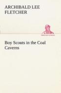 Boy Scouts in the Coal Caverns di Archibald Lee Fletcher edito da TREDITION CLASSICS