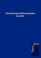 Verwaltungsverfahrensgesetz (VwVfG) di Sarastro Gmbh edito da Sarastro GmbH