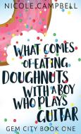 What Comes of Eating Doughnuts With a Boy Who Plays Guitar di Nicole Campbell edito da Next Chapter