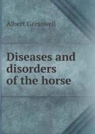Diseases And Disorders Of The Horse di Albert Gresswell edito da Book On Demand Ltd.