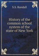 History Of The Common School System Of The State Of New York di Samuel Sidwell Randall edito da Book On Demand Ltd.