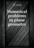 Numerical Problems In Plane Geometry di J G Estill edito da Book On Demand Ltd.