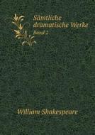 Samtliche Dramatische Werke Band 2 di William Shakespeare, Ludwig Tieck, August Wilhelm Von Schlegel edito da Book On Demand Ltd.