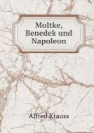 Moltke, Benedek Und Napoleon di Alfred Krauss edito da Book On Demand Ltd.