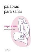 Palabras Para Sanar / Healing Through Words (Spanish Edition) di Rupi Kaur edito da PLANETA PUB