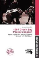 1957 Green Bay Packers Season edito da Brev Publishing