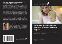 Internet, participación política y nueva brecha digital di Hyung Lae Park edito da Ediciones Nuestro Conocimiento
