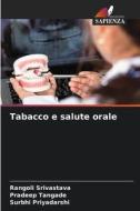 Tabacco e salute orale di Rangoli Srivastava, Pradeep Tangade, Surbhi Priyadarshi edito da Edizioni Sapienza