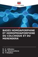 BASES HOMOAPORPHINE ET HOMOPROAPORPHINE DU COLCHIQUE ET DU MERENDERA di R. V. Alikulov, D. M. Atamuratova, B. T Khaitov edito da Editions Notre Savoir