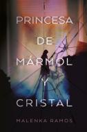 Princesa de Marmol Y Cristal, La di Malenka Ramos edito da URANO PUB INC