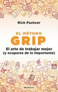 El Método Grip. El Arte de Trabajar Mejor (Y Ocuparse de Lo Importante) / Grip: The Art of Working Smart di Rick Pastoor edito da PRH GRUPO EDIT USA